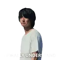 a man in a white shirt with the words " i finally understand " next to him