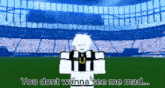 a cartoon character is standing in front of a stadium with the words you dont wanna see me mad