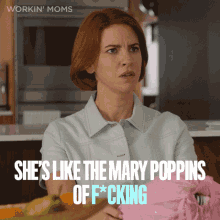 Shes Like The Mary Poppins Of Fucking Anne GIF - Shes Like The Mary Poppins Of Fucking Anne Workin Moms GIFs