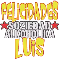 a sign that says felicidades soziedad alkoholka luis
