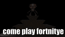 a video game character with the words come play fortnite written on it