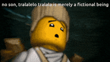 a picture of a lego man with a caption that says no son tralalalo tralala is merely a fictional being