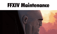 a picture of a bald man with the words ffxiv maintenance above him