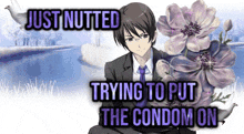a picture of a man in a suit and tie with the words just nutted trying to put the condom on on the bottom