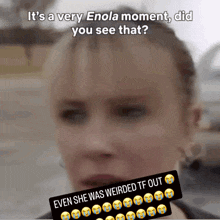 a very enola moment did you see that ?