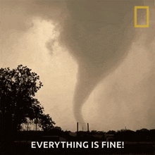 a picture of a tornado and the words everything is fine