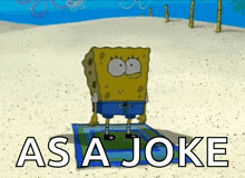 a cartoon of spongebob on the beach with the words as a joke