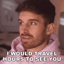 I Would Travel Hours To See You Joey Kidney GIF