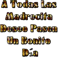 a graphic that says " a todas las madrecita desco pasen un bonito dia "