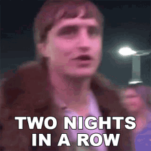 Two Nights In A Row Danny Mullen GIF - Two Nights In A Row Danny Mullen Two Nights Straight GIFs