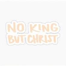 a sticker that says `` no king but christ ''