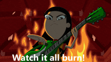 a cartoon of a girl holding a green guitar with the words watch it all burn