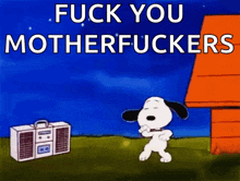a cartoon of snoopy dancing with the words fuck you motherfuckers