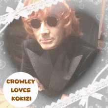 crowley loves kokizi is written on a picture of a man wearing sunglasses