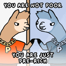 a cartoon of two llamas looking at their reflection with the words " you are not poor you are just pre-rich "