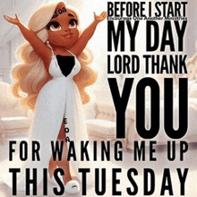 a picture of a doll with the words " before i start my day lord thank you for waking me up this tuesday "