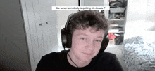 a young boy wearing headphones with a caption that says " me when somebody is quitting pls donate f "