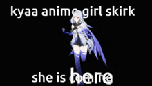 a picture of a girl with the words kyaa anime girl skirk she is here