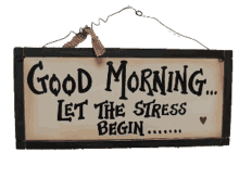 good morning stress let the stress begin signage sign