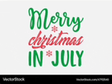 it says merry christmas in july in red and green letters .