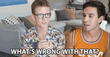 Whats Wrong With That Nick Tumino GIF - Whats Wrong With That Nick Tumino Tyler Oakley GIFs
