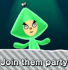 a green cartoon character with the words " join them party " below him