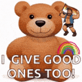 a teddy bear with a man holding a flag and a rainbow behind it that says i give good ones too