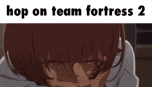 a picture of a girl with red eyes and the words " hop on team fortress 2 "