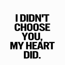 my heart chose you