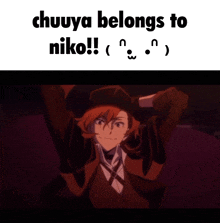 a meme that says chuuya belongs to niko !
