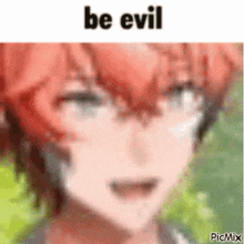 a close up of a person 's face with the words `` be evil '' written over it .