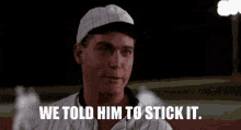 Stick It Shoeless Joe GIF - Stick It Shoeless Joe We Told Him GIFs