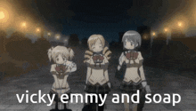 three anime girls standing next to each other with the words vicky emmy and soap on the bottom