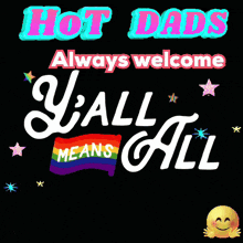 a sign that says hot dads always welcome yall means all
