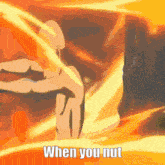 a cartoon of a man with the words " when you nut " on it