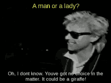 a man or a lady ? oh i dont know youve got no choice in the matter it could be a giraffe!