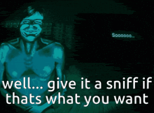 a drawing of a man with the words well give it a sniff if thats what you want on the bottom