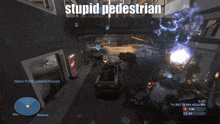 a screenshot of a video game with the words stupid pedestrian on it