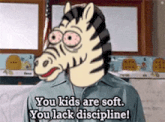 a cartoon of a man with a zebra head says you kids are soft you lack discipline