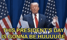 This Presidents Day Is Gonna Be Huge GIF - Presidents Day Donald Trump United States Of America GIFs