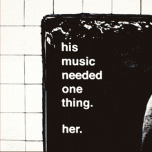 a black and white poster that says his music needed one thing