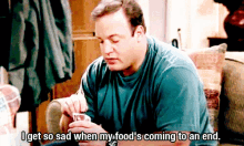 I Get So Sad When My Food'S Coming To An End. GIF - King Of Queens Kevin James Doug Heffernan GIFs