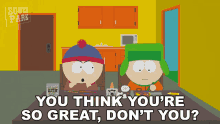 You Think Youre So Great Dont You Stan Marsh GIF - You Think Youre So Great Dont You Stan Marsh Kyle Broflovski GIFs