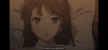 a girl is laying in bed with the words is that a compliment below her