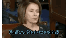 Nancy Pelosi Need A Drink GIF - Nancy Pelosi Need A Drink Cant Wait To Have A Drink GIFs