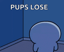 a cartoon character standing in a corner with the words pups lose written above him