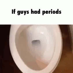 Have you your period
