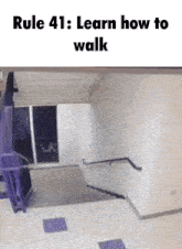 rule 41 : learn how to walk is written on a picture of stairs