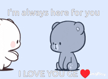 a couple of teddy bears hugging each other with the words i 'm always here for you i love you ge