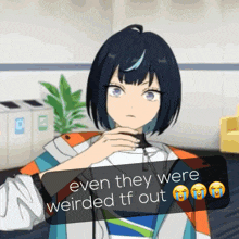 a picture of a girl with the words " even they were weirded tf out " on it